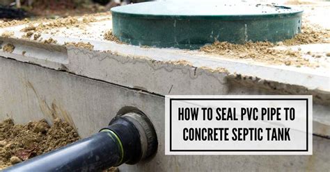 how to seal pvc pipe to concrete septic tank|How to Seal around Septic Outlet Pipe